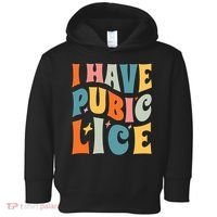 Retro I Have Pubic Lice. Offensive Inappropriate Meme Toddler Hoodie thumb 0