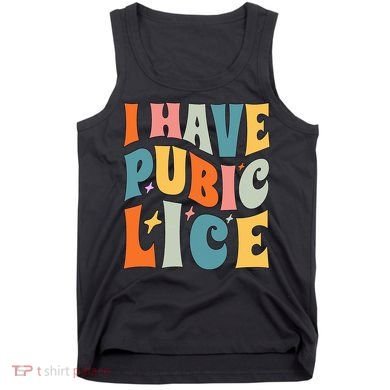Retro I Have Pubic Lice. Offensive Inappropriate Meme Tank Top