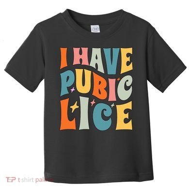Retro I Have Pubic Lice. Offensive Inappropriate Meme Toddler T-Shirt