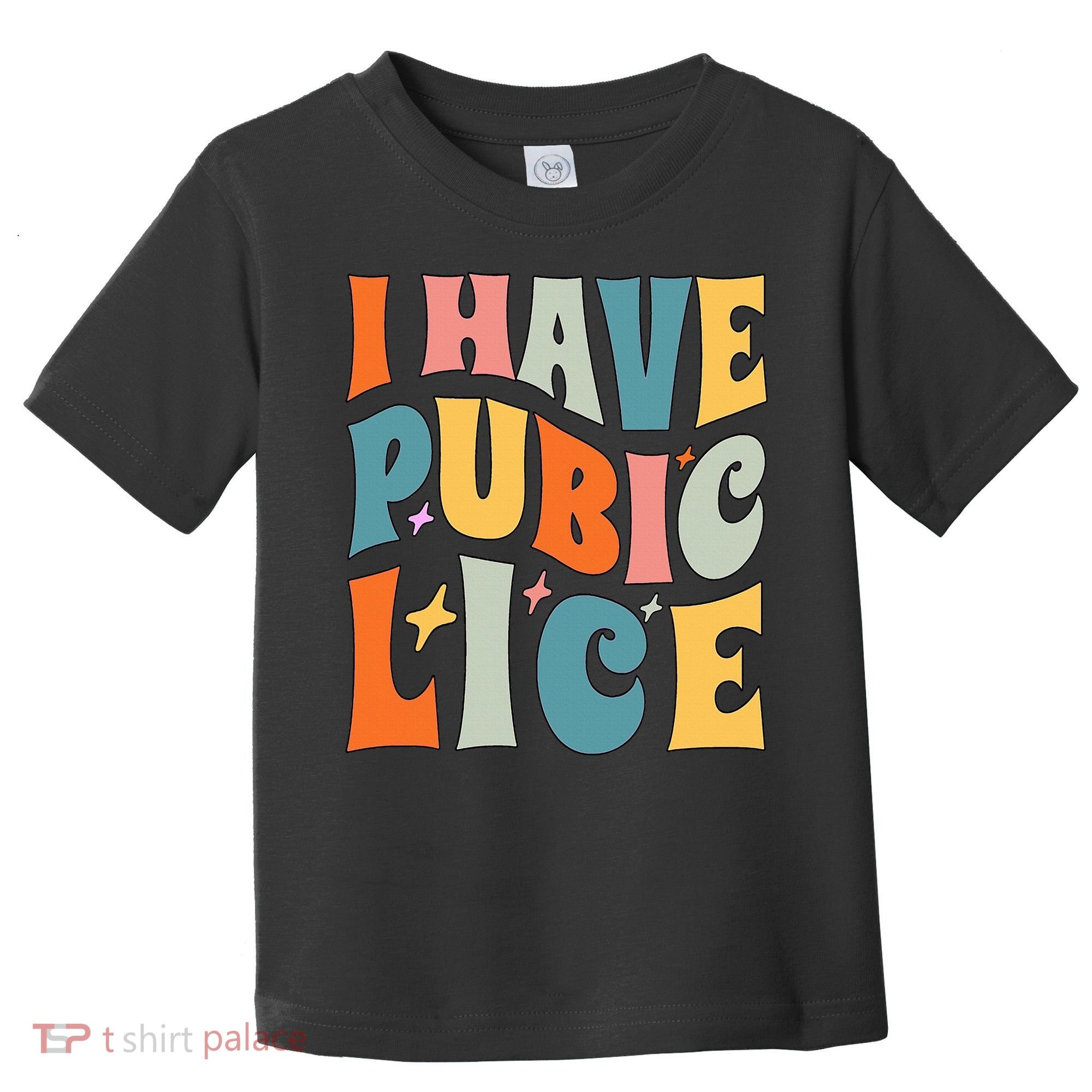 Retro I Have Pubic Lice. Offensive Inappropriate Meme Toddler T-Shirt