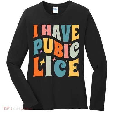 Retro I Have Pubic Lice. Offensive Inappropriate Meme Women's Long Sleeve Shirt
