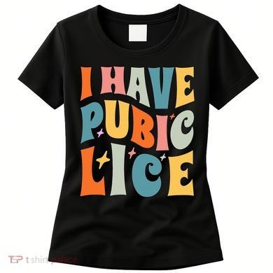 Retro I Have Pubic Lice. Offensive Inappropriate Meme Women's T-Shirt
