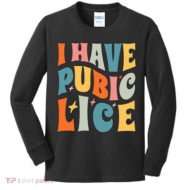 Retro I Have Pubic Lice. Offensive Inappropriate Meme Kids Long Sleeve Shirt
