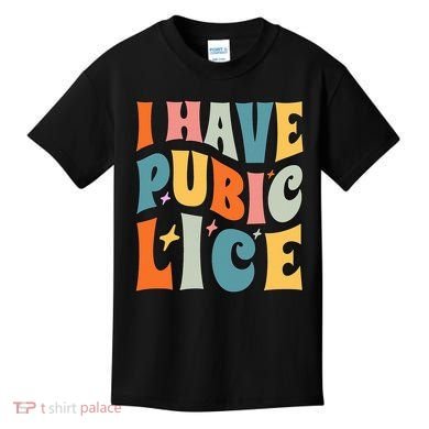 Retro I Have Pubic Lice. Offensive Inappropriate Meme Kids T-Shirt