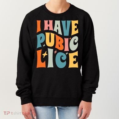 Retro I Have Pubic Lice Offensive Inappropriate Funny Women's Sweatshirt