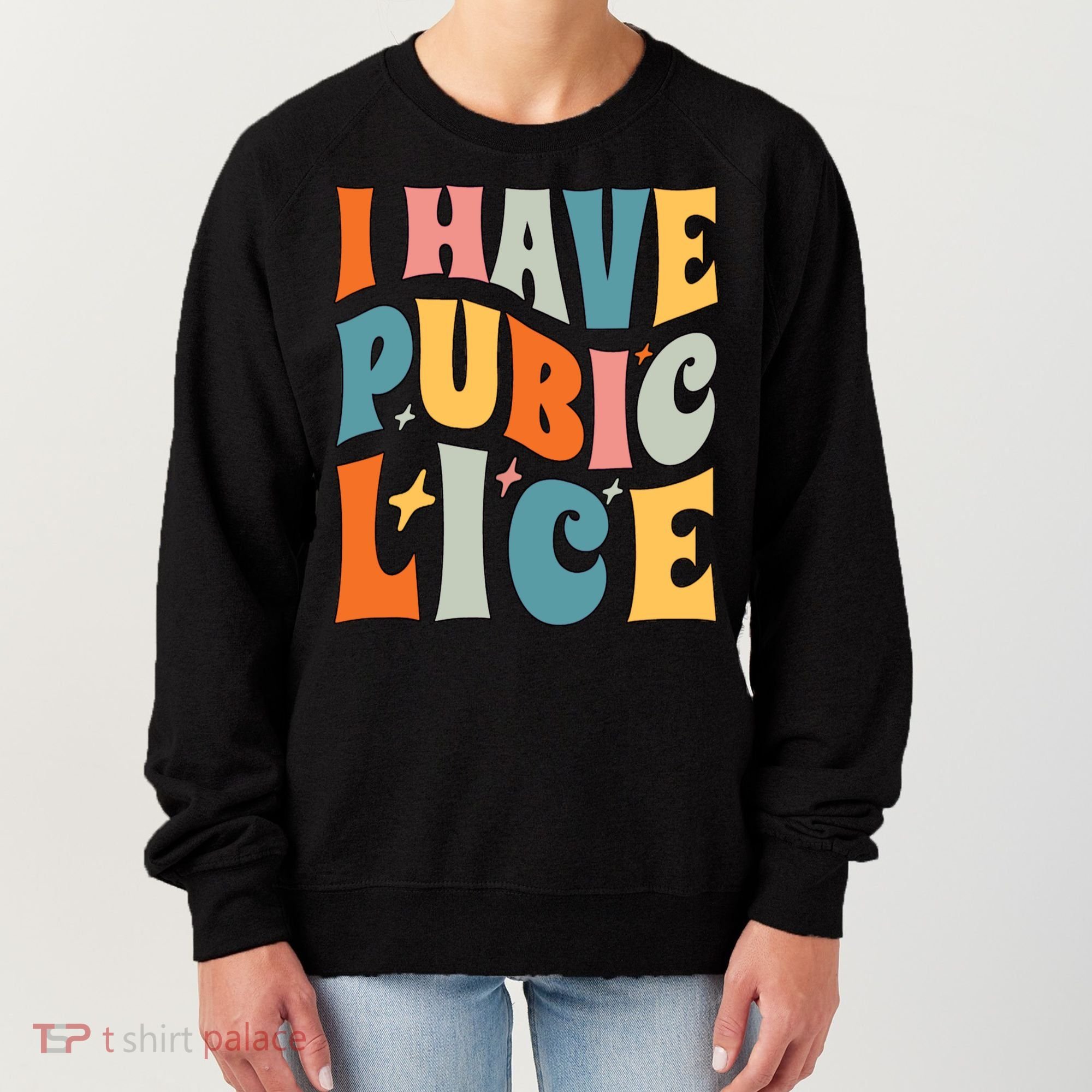 Retro I Have Pubic Lice Offensive Inappropriate Funny Women's Sweatshirt