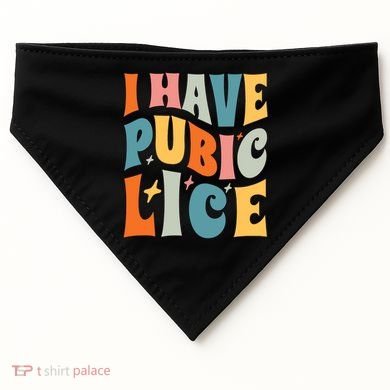 Retro I Have Pubic Lice Offensive Inappropriate Funny USA-Made Doggie Bandana
