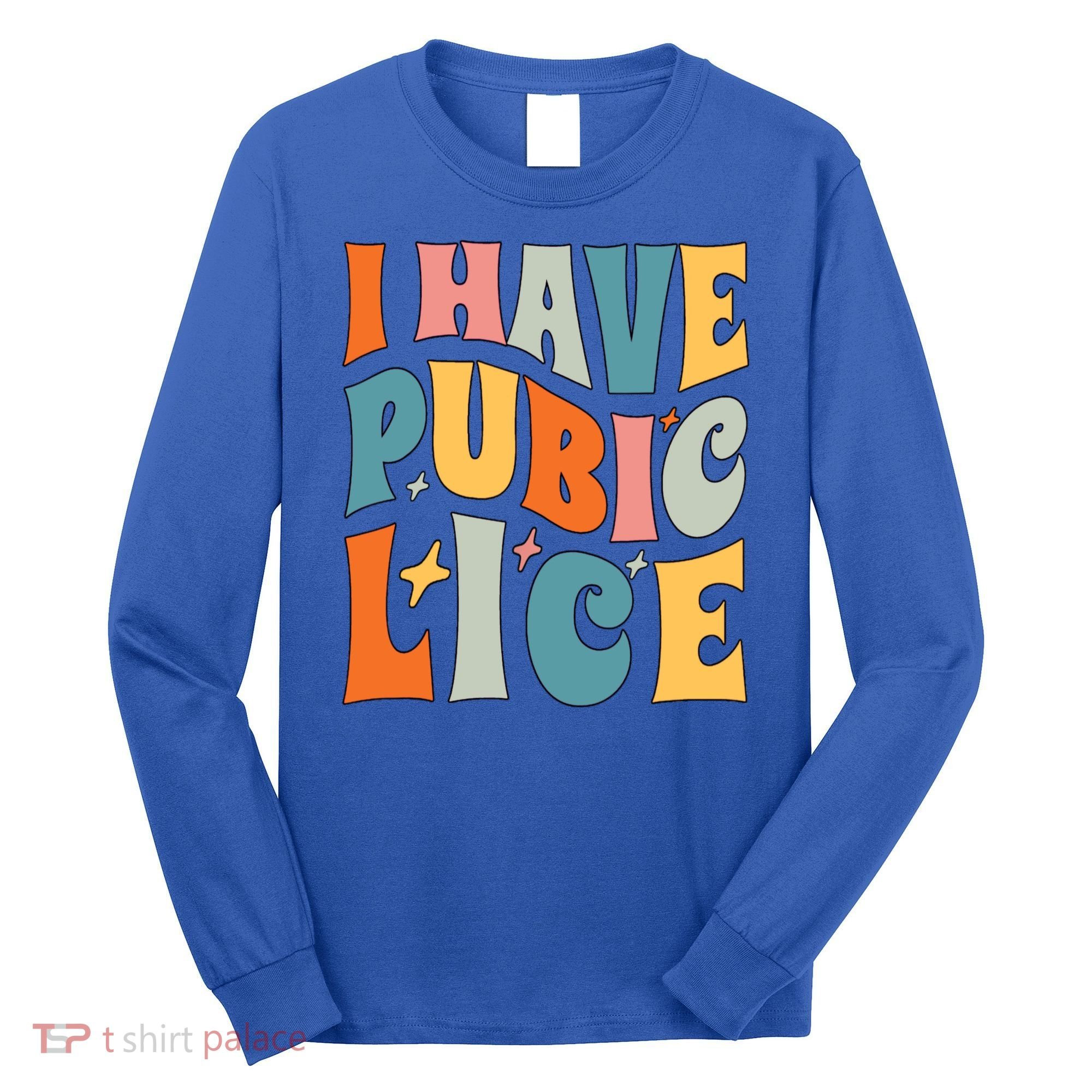 Retro I Have Pubic Lice Offensive Inappropriate Funny Long Sleeve Shirt