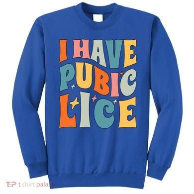 Retro I Have Pubic Lice Offensive Inappropriate Funny Sweatshirt