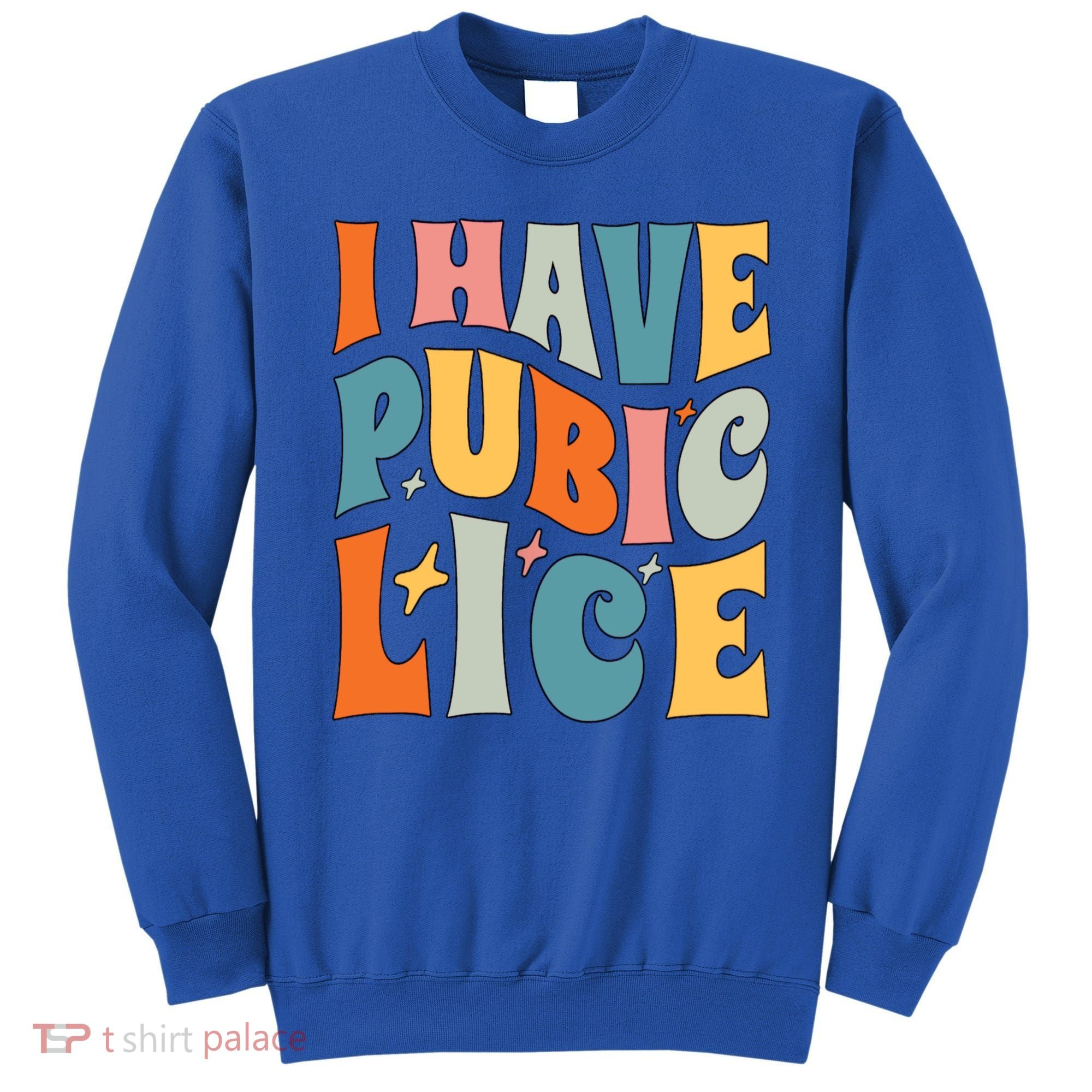 Retro I Have Pubic Lice Offensive Inappropriate Funny Sweatshirt
