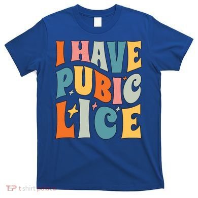 Retro I Have Pubic Lice Offensive Inappropriate Funny T-Shirt