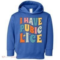 Retro I Have Pubic Lice Offensive Inappropriate Funny Toddler Hoodie thumb 0
