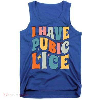 Retro I Have Pubic Lice Offensive Inappropriate Funny Tank Top