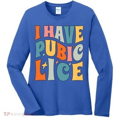 Retro I Have Pubic Lice Offensive Inappropriate Funny Women's Long Sleeve Shirt