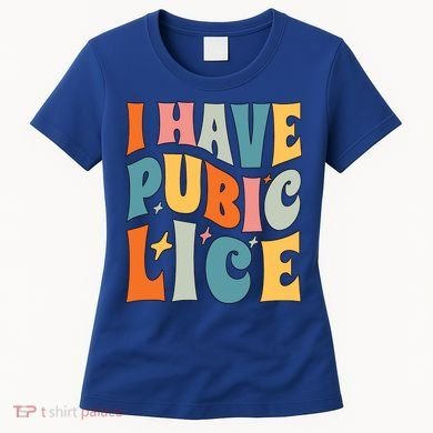 Retro I Have Pubic Lice Offensive Inappropriate Funny Women's T-Shirt