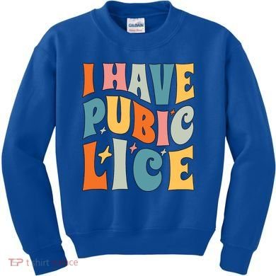 Retro I Have Pubic Lice Offensive Inappropriate Funny Kids Sweatshirt