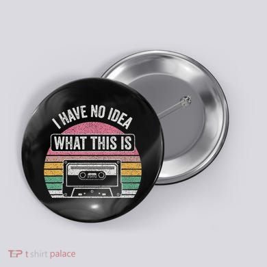 Retro I Have No Idea What This Is Funny Cassette Button