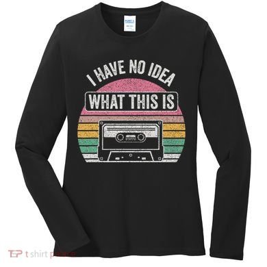 Retro I Have No Idea What This Is Funny Cassette Women's Long Sleeve Shirt