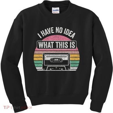 Retro I Have No Idea What This Is Funny Cassette Kids Sweatshirt
