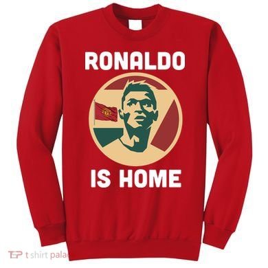 Ronaldo Is Home Manchester Sweatshirt