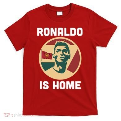 Ronaldo Is Home Manchester T-Shirt