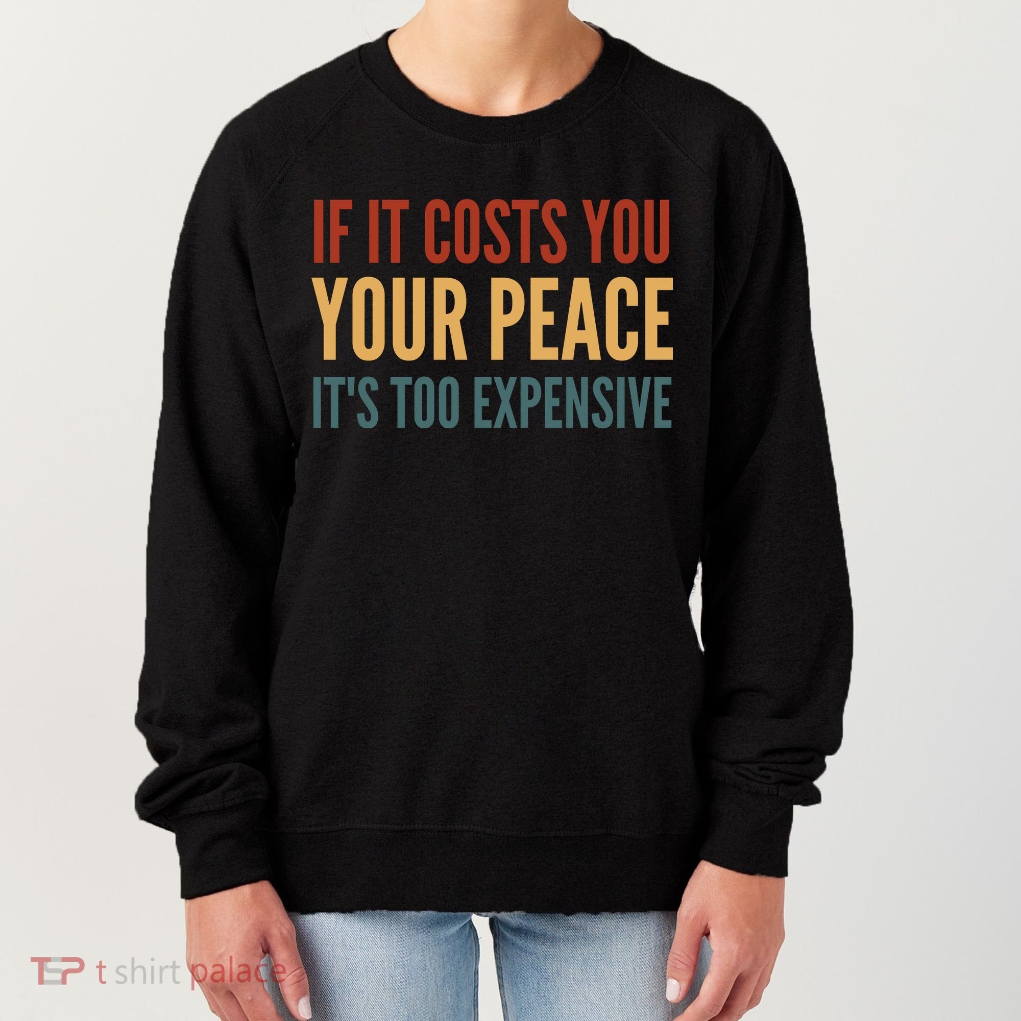 Retro If It Costs You Your Peace Its Too Expensive Women's Sweatshirt