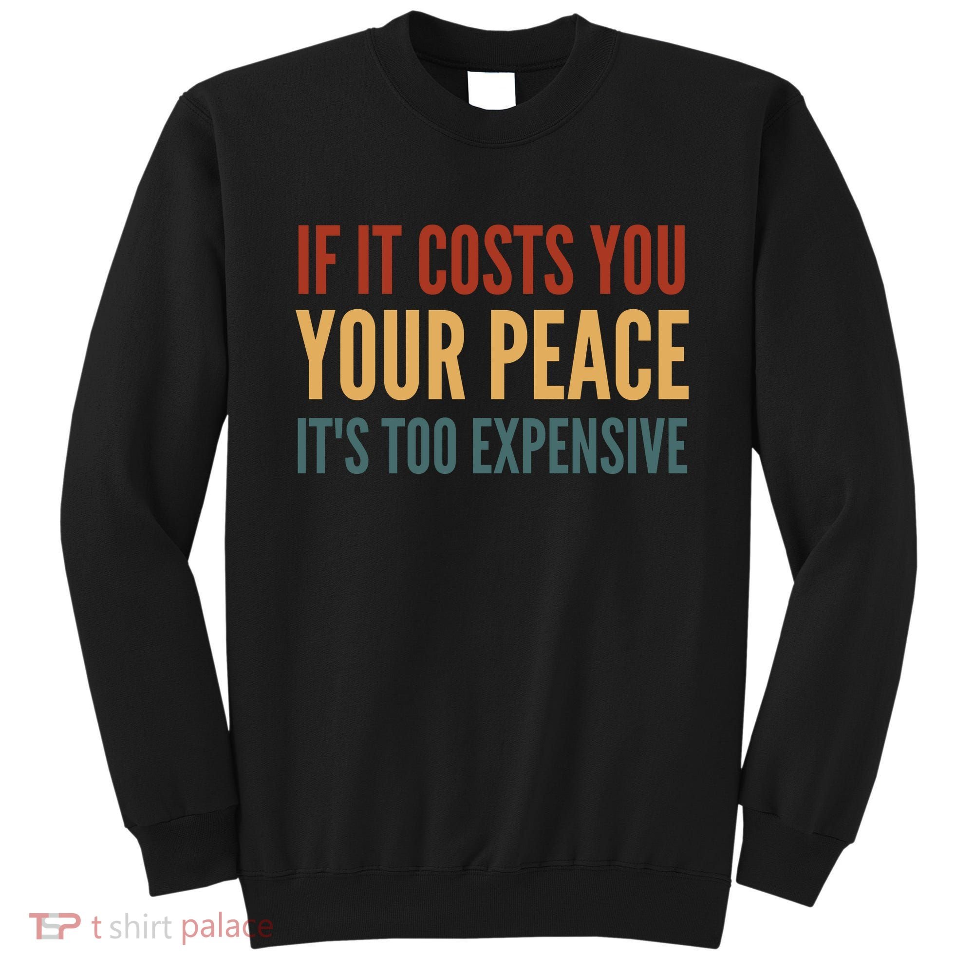 Retro If It Costs You Your Peace Its Too Expensive Sweatshirt