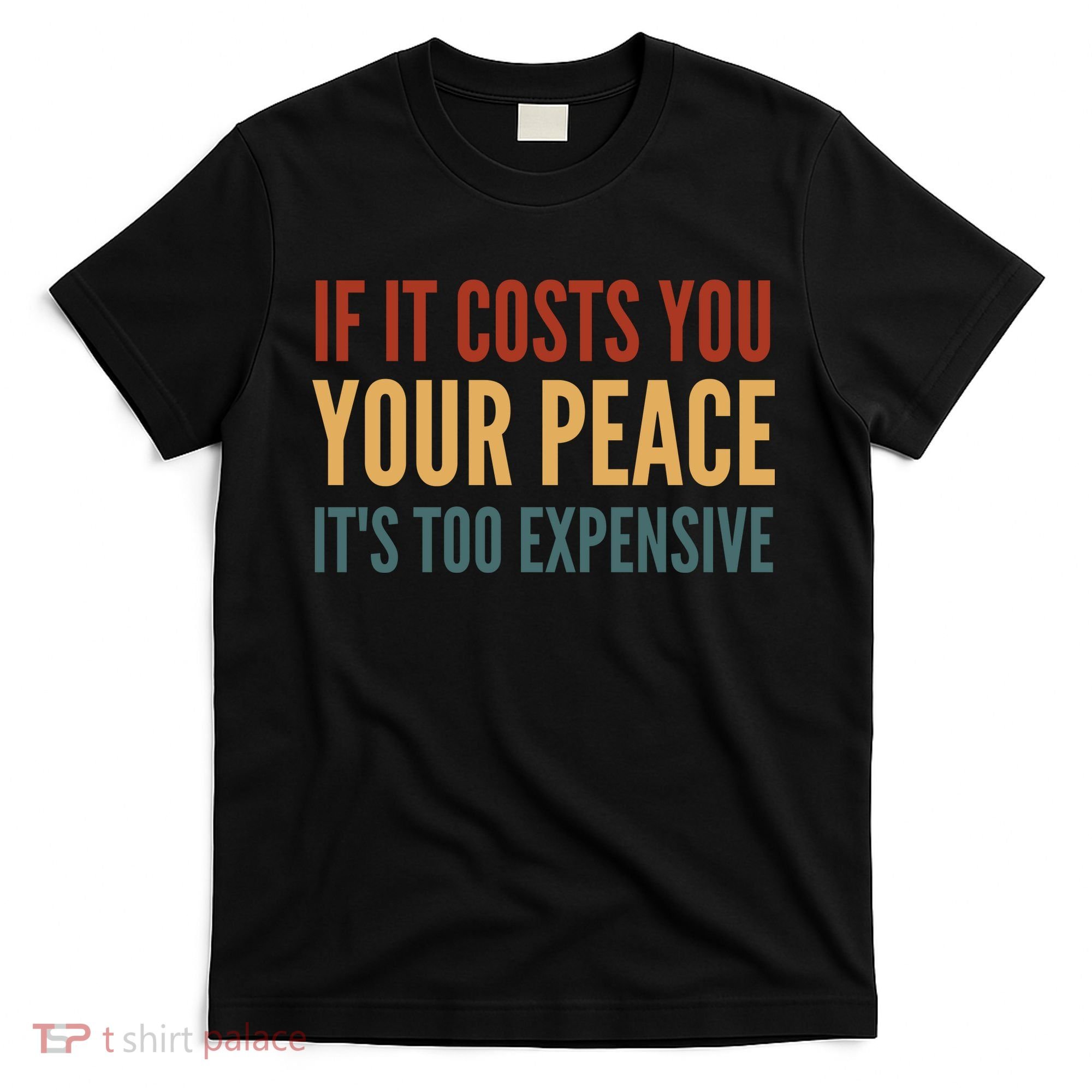 Retro If It Costs You Your Peace Its Too Expensive T-Shirt