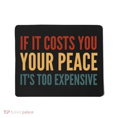 Retro If It Costs You Your Peace Its Too Expensive Mousepad