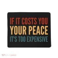 Retro If It Costs You Your Peace Its Too Expensive Mousepad thumb 0