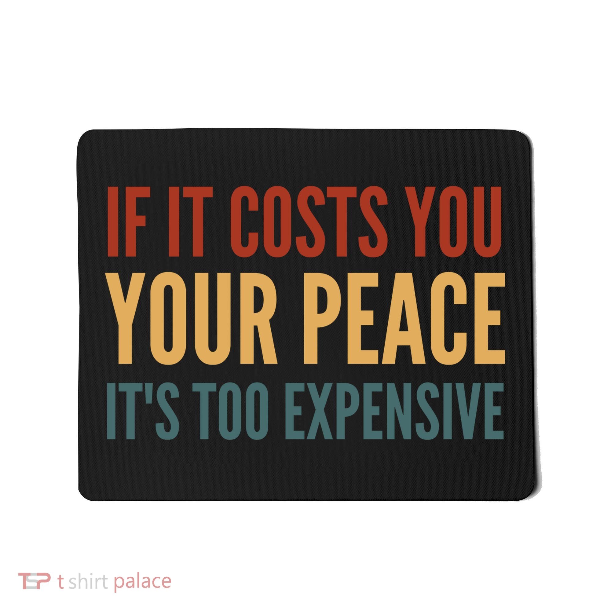 Retro If It Costs You Your Peace Its Too Expensive Mousepad
