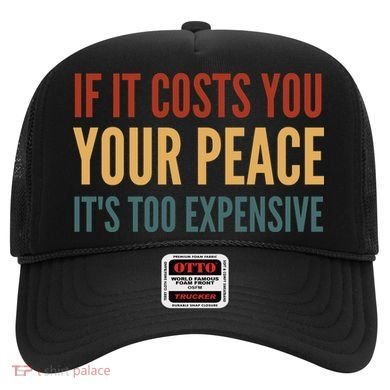 Retro If It Costs You Your Peace Its Too Expensive Hat