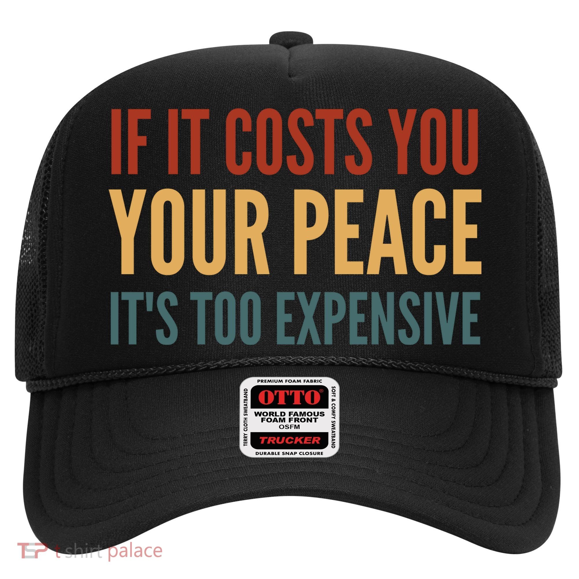 Retro If It Costs You Your Peace Its Too Expensive Hat