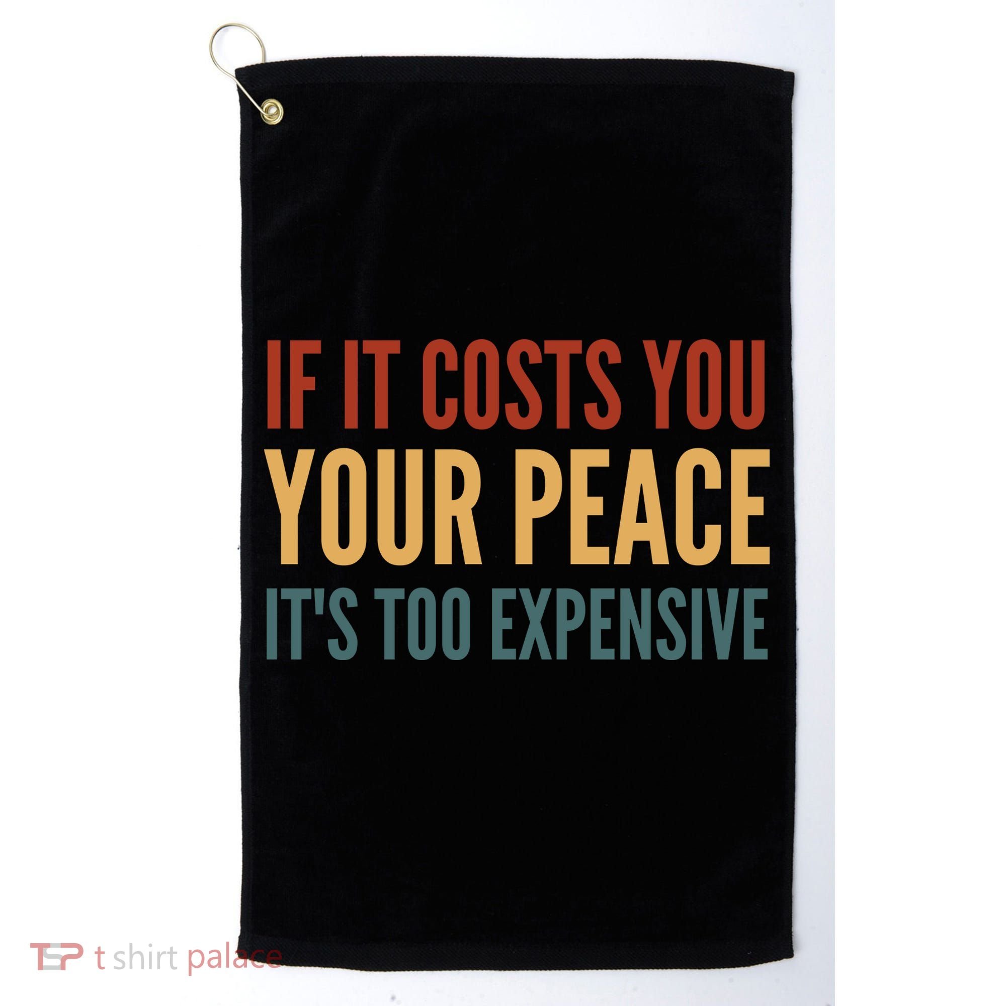 Retro If It Costs You Your Peace Its Too Expensive Golf Towel