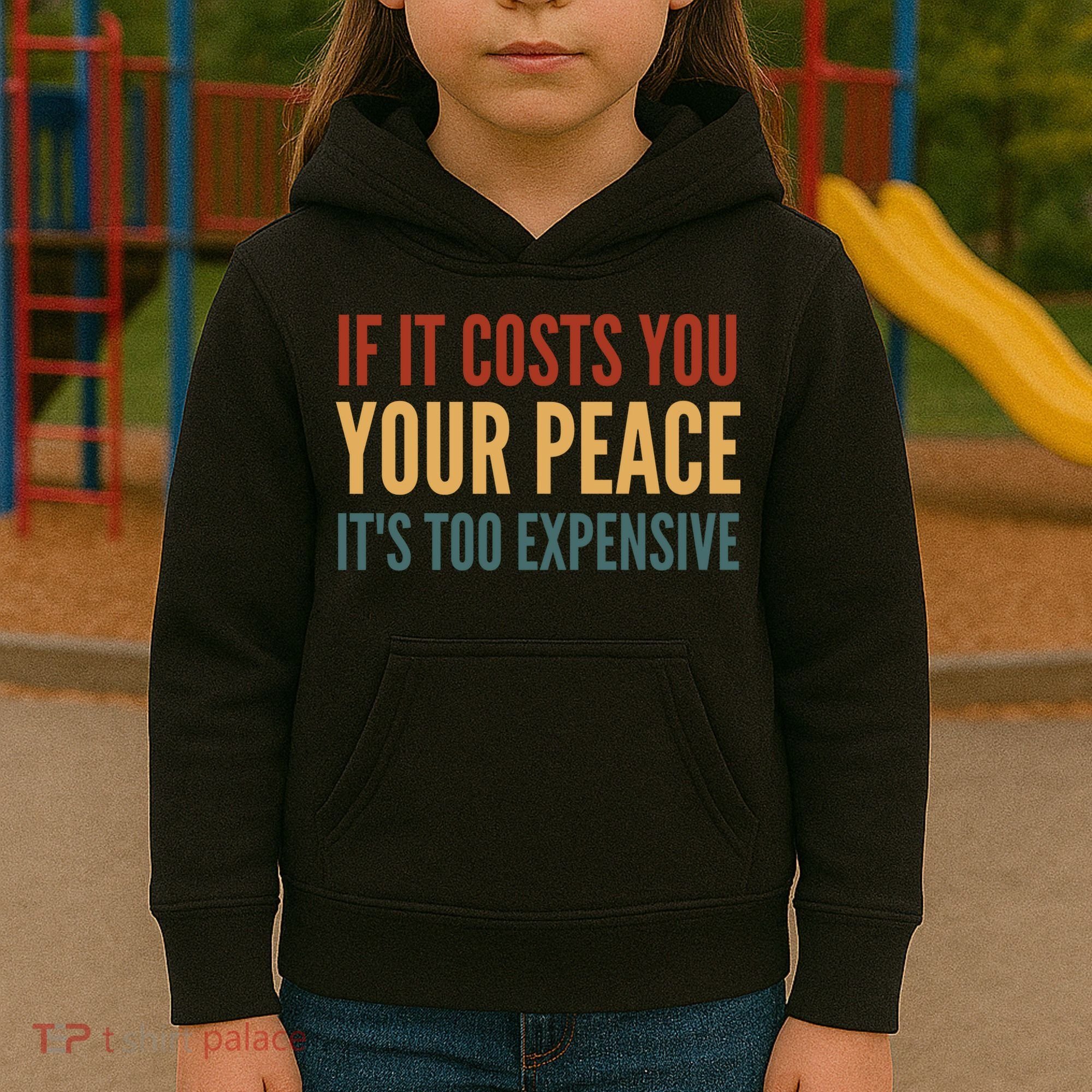 Retro If It Costs You Your Peace Its Too Expensive Kids Hoodie