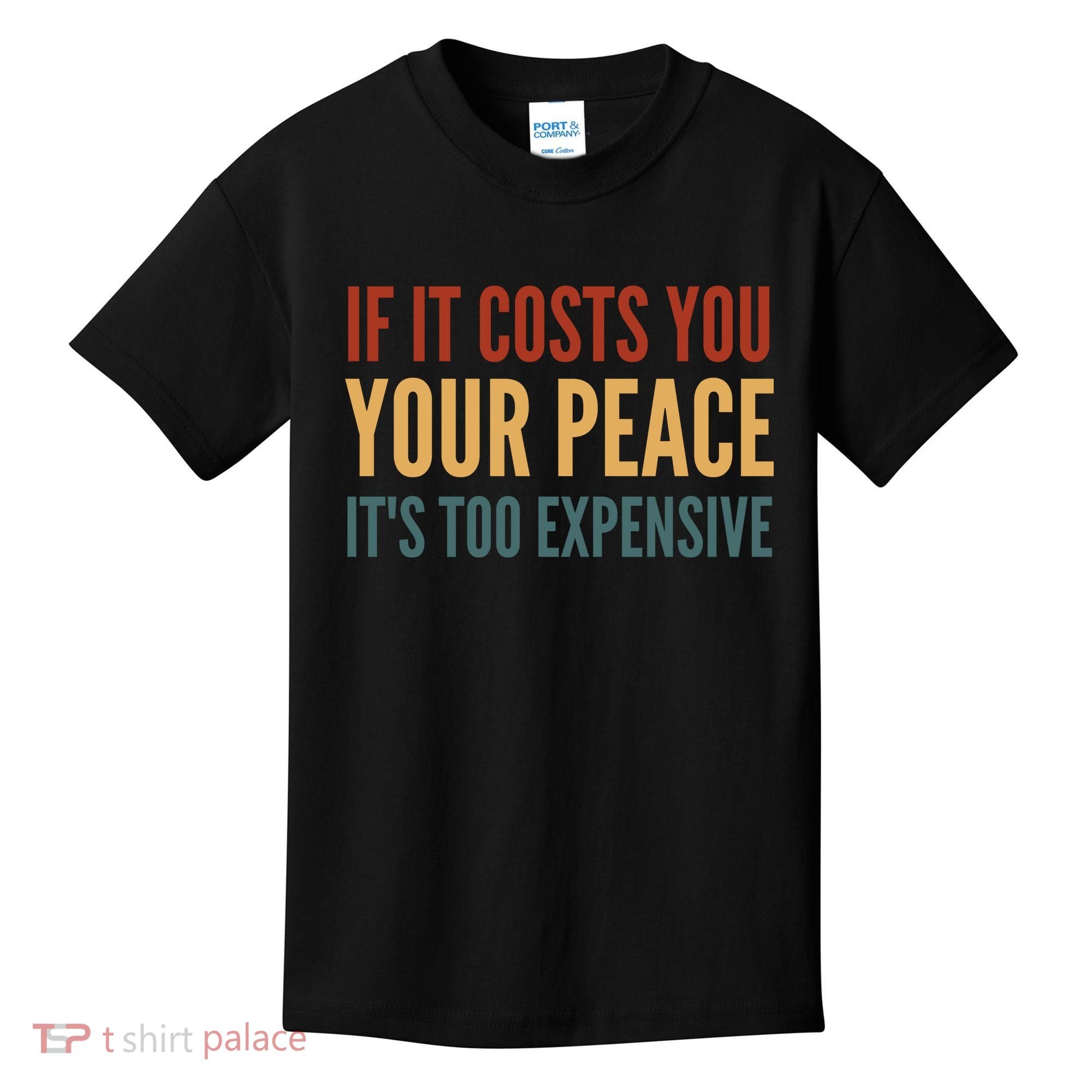 Retro If It Costs You Your Peace Its Too Expensive Kids T-Shirt