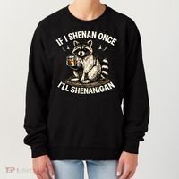 Raccoon If I Shenan Once I'll Shenanigan Women's Sweatshirt thumb 0