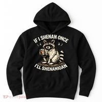 Raccoon If I Shenan Once I'll Shenanigan Hoodie thumb 0