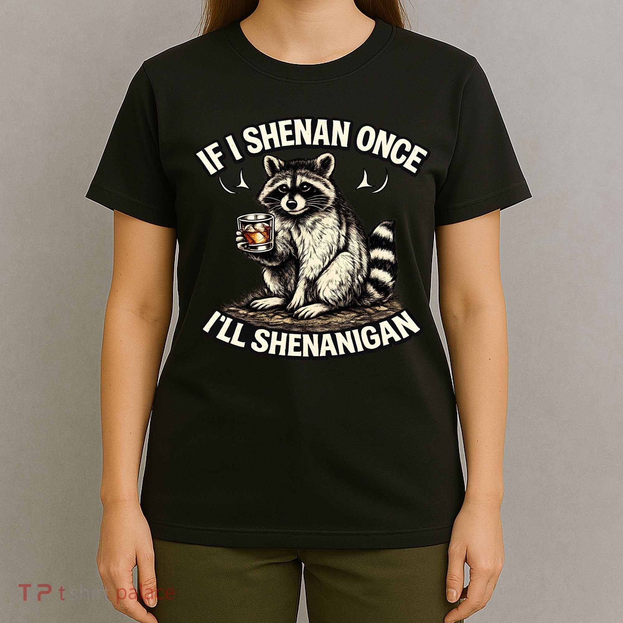 Raccoon If I Shenan Once I'll Shenanigan T-Shirt