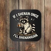 Raccoon If I Shenan Once I'll Shenanigan Coaster thumb 0
