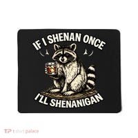Raccoon If I Shenan Once I'll Shenanigan Mousepad thumb 0