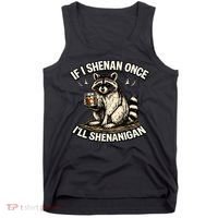 Raccoon If I Shenan Once I'll Shenanigan Tank Top thumb 0