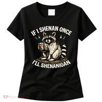Raccoon If I Shenan Once I'll Shenanigan Women's T-Shirt thumb 0