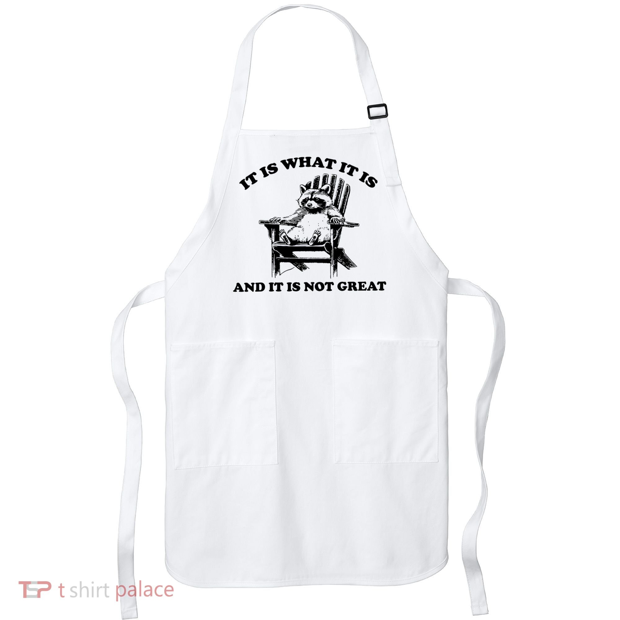Raccoon It Is What It Is And It Is Not Great Apron