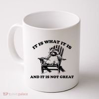 Raccoon It Is What It Is And It Is Not Great Coffee Mug thumb 0