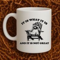 Raccoon It Is What It Is And It Is Not Great Coffee Mug thumb 2