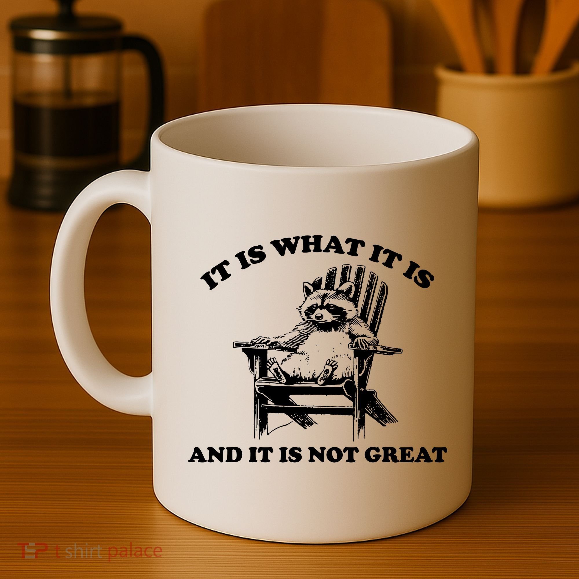 Raccoon It Is What It Is And It Is Not Great Coffee Mug