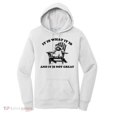 Raccoon It Is What It Is And It Is Not Great Women's Hoodie