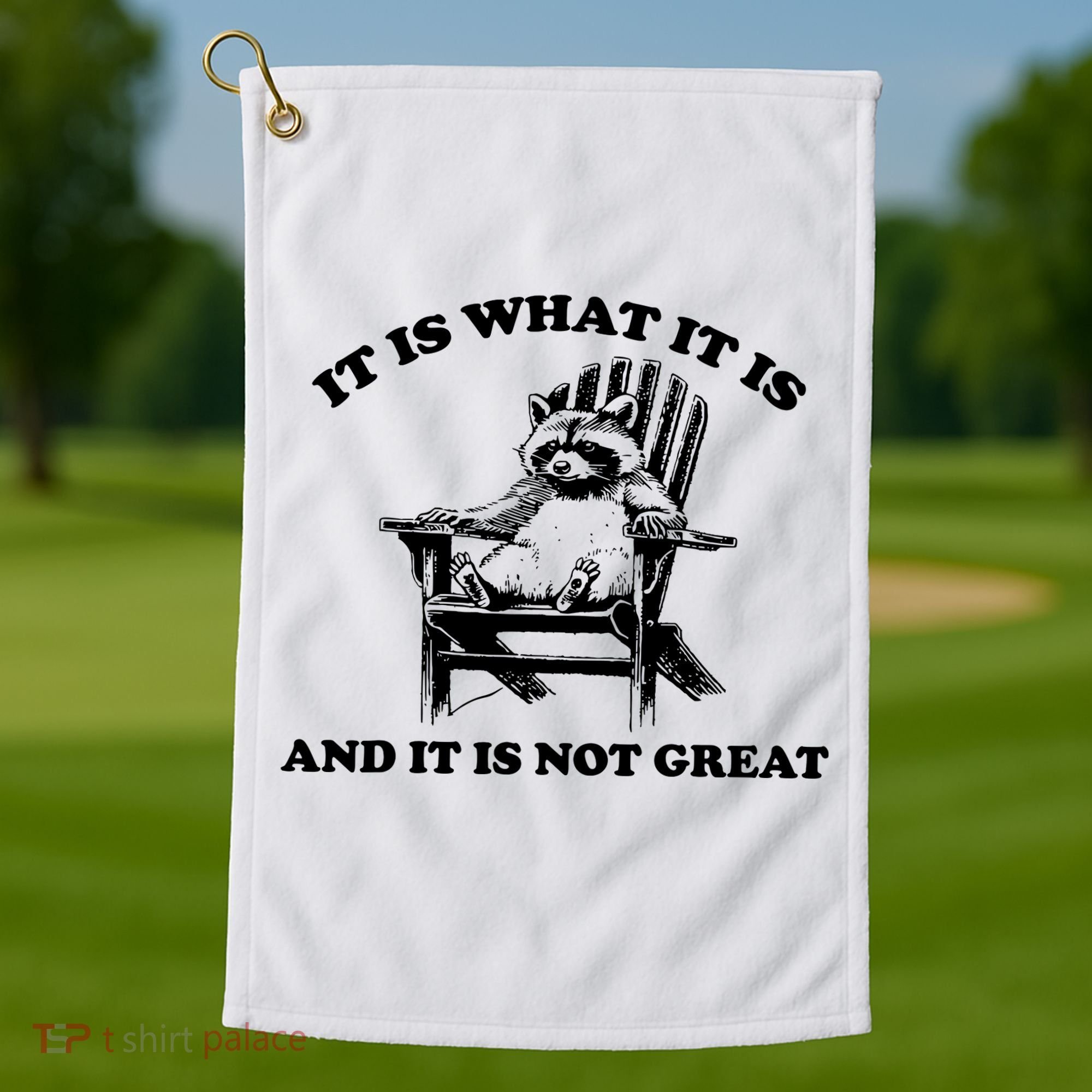 Raccoon It Is What It Is And It Is Not Great Golf Towel