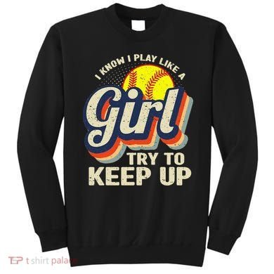 Retro I Know I Play Like A Try To Keep Up Softball Sweatshirt